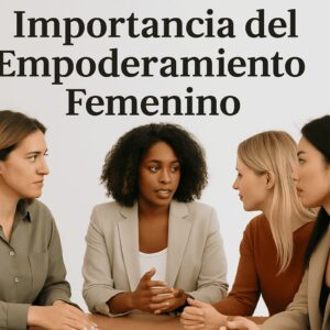 Importancia del Empoderamiento Femenino